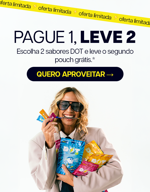 Oferta limitada: pague 1, leve 2. Escolha dois sabores DOT e leve o segundo pouch grátis.